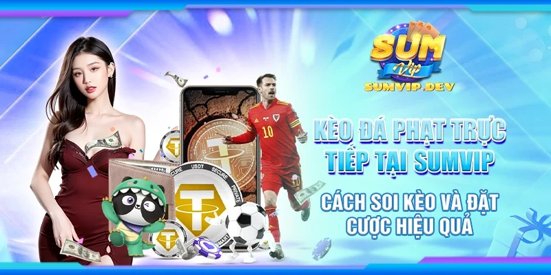 Kèo đá phạt trực tiếp tại Sumvip - Cách soi kèo và đặt cược hiệu quả