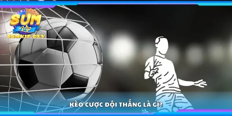 Kèo cược đội thắng là gì?