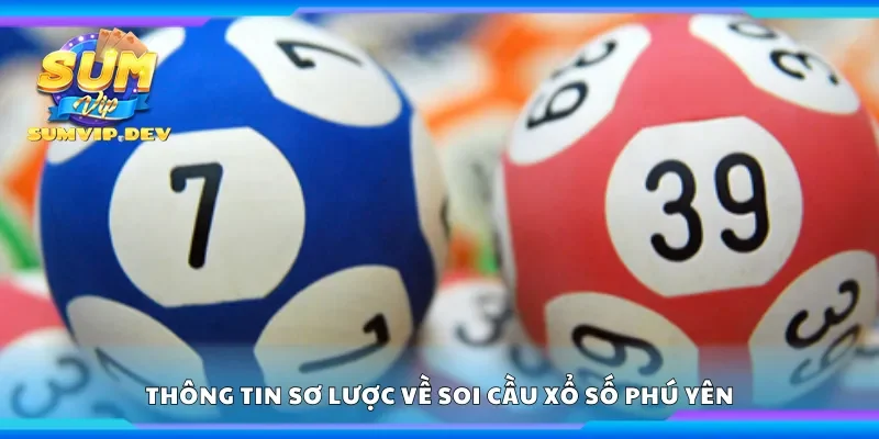 Thông tin sơ lược về soi cầu xổ số Phú Yên