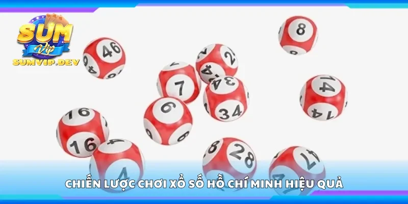 Các chiến lược chơi xổ số Hồ Chí Minh hiệu quả