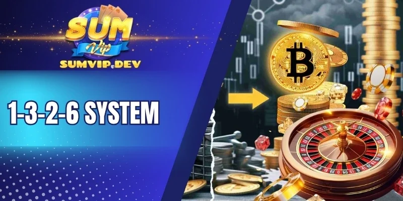 1-3-2-6 System - Cách Quản Lý Vốn Thông Minh Thắng Lớn