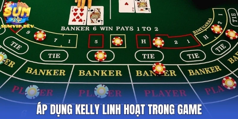 Áp dụng Kelly linh hoạt trong game