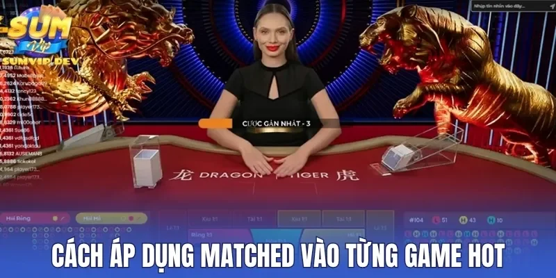 Cách áp dụng Matched vào từng game hot