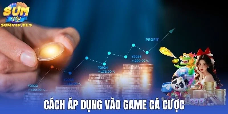 Cách áp dụng vào game cá cược