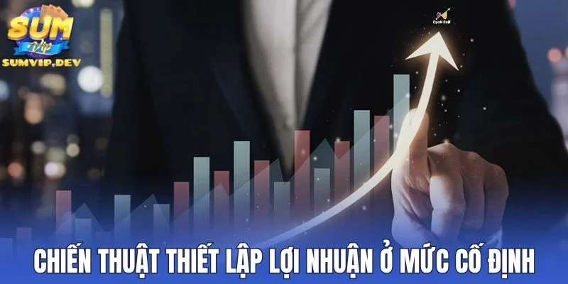 Chiến thuật thiết lập lợi nhuận ở mức cố định