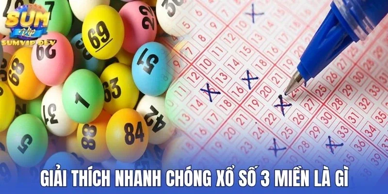 Giải thích nhanh chóng xổ số 3 miền là gì