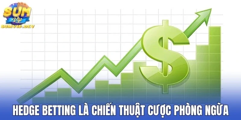 Hedge Betting là chiến thuật cược phòng ngừa